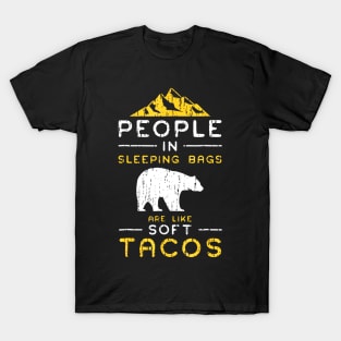 People In Sleeping Bags Are Like Soft Tacos T-Shirt